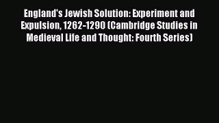Read England's Jewish Solution: Experiment and Expulsion 1262-1290 (Cambridge Studies in Medieval