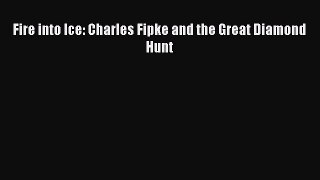 PDF Fire into Ice: Charles Fipke and the Great Diamond Hunt  Read Online