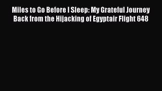 PDF Miles to Go Before I Sleep: My Grateful Journey Back from the Hijacking of Egyptair Flight