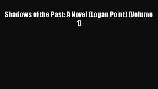 Read Shadows of the Past: A Novel (Logan Point) (Volume 1) Ebook