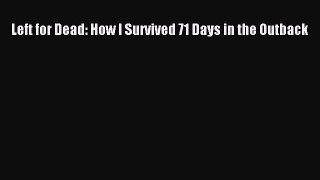 PDF Left for Dead: How I Survived 71 Days in the Outback Free Books
