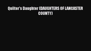 Read Quilter's Daughter (DAUGHTERS OF LANCASTER COUNTY) PDF