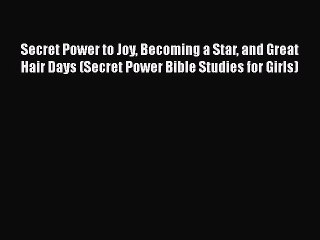 Download Secret Power to Joy Becoming a Star and Great Hair Days (Secret Power Bible Studies