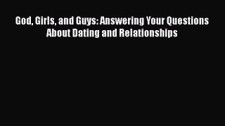 PDF God Girls and Guys: Answering Your Questions About Dating and Relationships Free Books