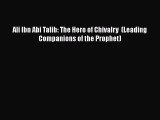 Download Ali Ibn Abi Talib: The Hero of Chivalry  (Leading Companions of the Prophet)  EBook