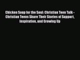 Download Chicken Soup for the Soul: Christian Teen Talk - Christian Teens Share Their Stories