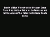 Download Empire of Blue Water: Captain Morgan's Great Pirate Army the Epic Battle for the Americas