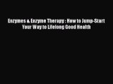 [PDF] Enzymes & Enzyme Therapy : How to Jump-Start Your Way to Lifelong Good Health# [Download]