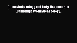 Read Olmec Archaeology and Early Mesoamerica (Cambridge World Archaeology) Ebook Online