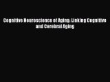 PDF Cognitive Neuroscience of Aging: Linking Cognitive and Cerebral Aging PDF Book Free