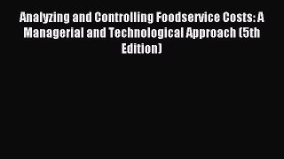 Read Analyzing and Controlling Foodservice Costs: A Managerial and Technological Approach (5th