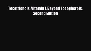 Read Tocotrienols: Vitamin E Beyond Tocopherols Second Edition Ebook Free