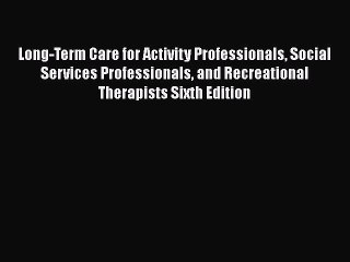 Download Long-Term Care for Activity Professionals Social Services Professionals and Recreational