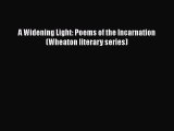 Read A Widening Light: Poems of the Incarnation (Wheaton literary series) PDF