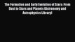 Download The Formation and Early Evolution of Stars: From Dust to Stars and Planets (Astronomy
