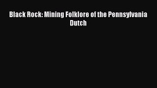 PDF Black Rock: Mining Folklore of the Pennsylvania Dutch Free Books