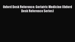 Download Oxford Desk Reference: Geriatric Medicine (Oxford Desk Reference Series) Read Online
