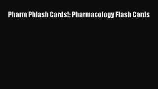 Download Pharm Phlash Cards!: Pharmacology Flash Cards PDF Free