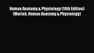 Read Human Anatomy & Physiology (10th Edition) (Marieb Human Anatomy & Physiology) Ebook Free