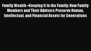 PDF Family Wealth--Keeping It in the Family: How Family Members and Their Advisers Preserve