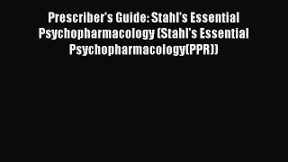 Read Prescriber's Guide: Stahl's Essential Psychopharmacology (Stahl's Essential Psychopharmacology(PPR))