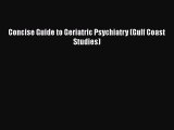 Download Concise Guide to Geriatric Psychiatry (Gulf Coast Studies) Free Books