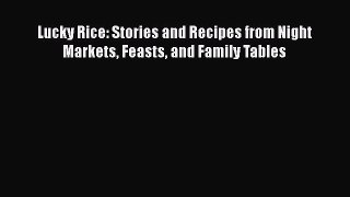 Read Lucky Rice: Stories and Recipes from Night Markets Feasts and Family Tables Ebook Free