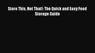 Read Store This Not That!: The Quick and Easy Food Storage Guide Ebook Free