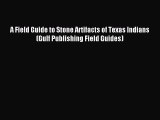 Read A Field Guide to Stone Artifacts of Texas Indians (Gulf Publishing Field Guides) Ebook