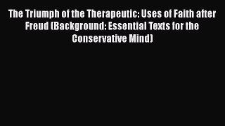 Read The Triumph of the Therapeutic: Uses of Faith after Freud (Background: Essential Texts