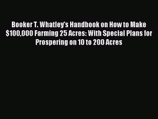 Download Booker T. Whatley's Handbook on How to Make $100000 Farming 25 Acres: With Special