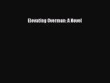 Read Elevating Overman: A Novel PDF