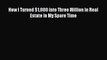 Read How I Turned $1000 into Three Million in Real Estate in My Spare Time Ebook Free