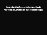 Read Understanding Space: An Introduction to Astronautics 3rd Edition (Space Technology) Ebook