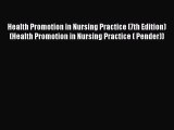 Read Health Promotion in Nursing Practice (7th Edition) (Health Promotion in Nursing Practice