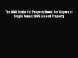 Download The NNN Triple Net Property Book: For Buyers of Single Tenant NNN Leased Property