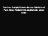 Read The China Study All-Star Collection: Whole Food Plant-Based Recipes from Your Favorite