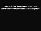 Read Broker to Broker: Management Lessons From America's Most Successful Real Estate Companies