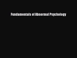 Read Fundamentals of Abnormal Psychology Ebook Free