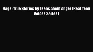 Download Rage: True Stories by Teens About Anger (Real Teen Voices Series)  Read Online