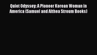 Read Quiet Odyssey: A Pioneer Korean Woman in America (Samuel and Althea Stroum Books) Ebook
