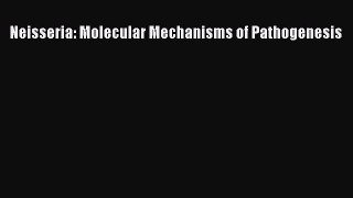 Read Neisseria: Molecular Mechanisms of Pathogenesis PDF Online