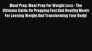 Read Meal Prep: Meal Prep For Weight Loss - The Ultimate Guide On Prepping Fast And Healthy