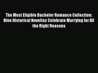 Read The Most Eligible Bachelor Romance Collection: Nine Historical Novellas Celebrate Marrying