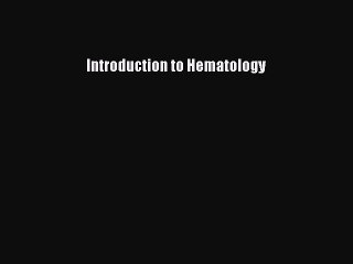 [Download] Introduction to Hematology# [PDF] Full Ebook