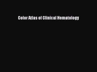 [Download] Color Atlas of Clinical Hematology# [PDF] Full Ebook