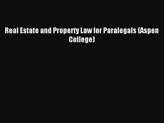 Read Real Estate and Property Law for Paralegals (Aspen College) Ebook Free