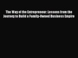 Read The Way of the Entrepreneur: Lessons from the Journey to Build a Family-Owned Business