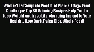 Read Whole: The Complete Food Diet Plan: 30 Days Food Challenge: Top 30 Winning Recipes Help