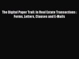 Read The Digital Paper Trail: In Real Estate Transactions : Forms Letters Clauses and E-Mails